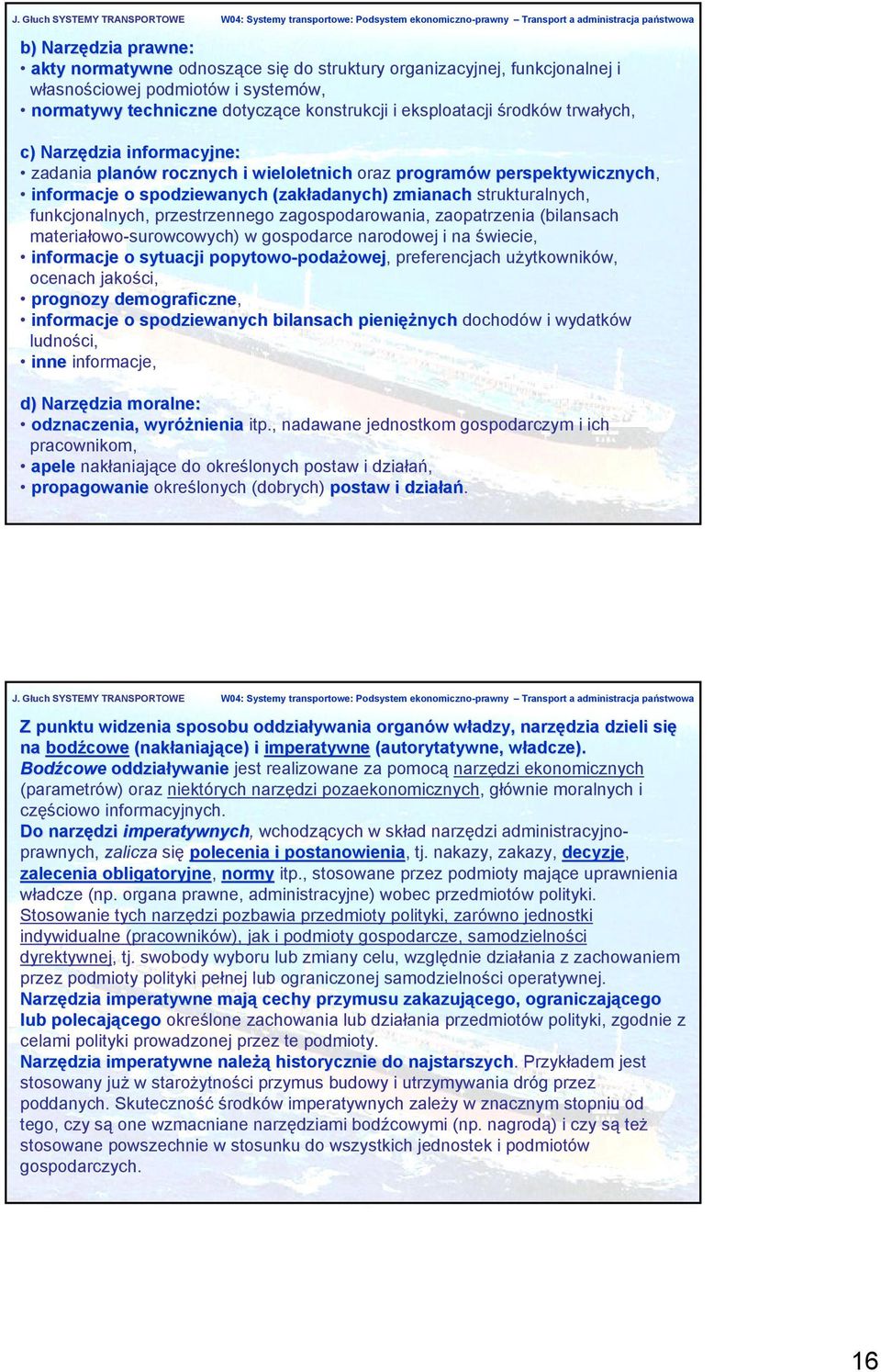 przestrzennego zagospodarowania, zaopatrzenia (bilansach materiałowo-surowcowych) w gospodarce narodowej i na świecie, informacje o sytuacji popytowo-podażowej podażowej, preferencjach użytkowników,