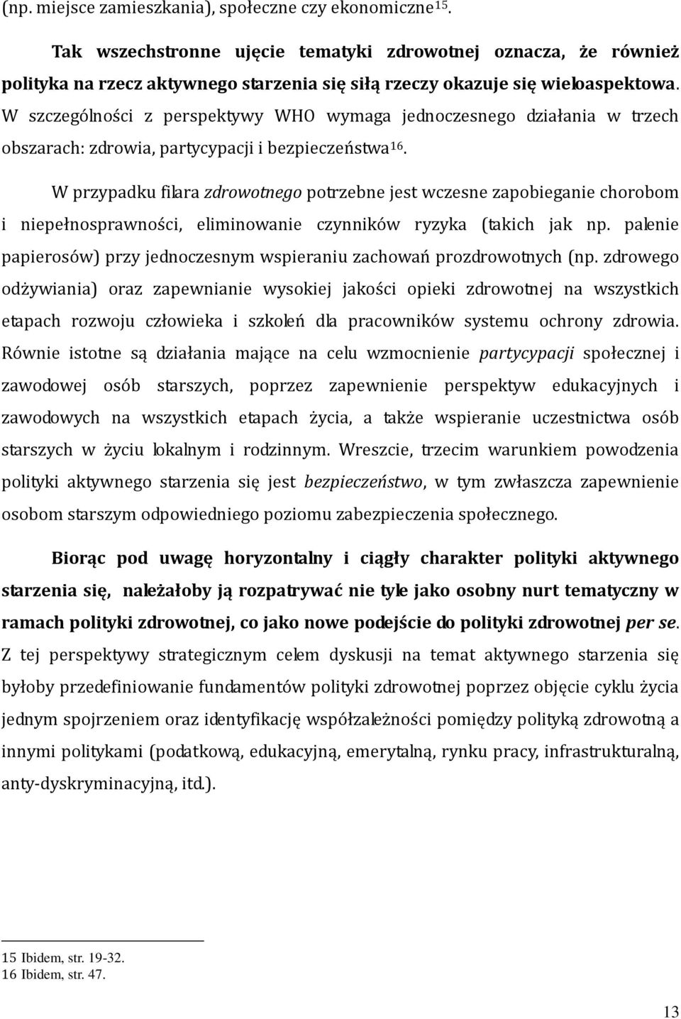 W szczególności z perspektywy WHO wymaga jednoczesnego działania w trzech obszarach: zdrowia, partycypacji i bezpieczeństwa 16.