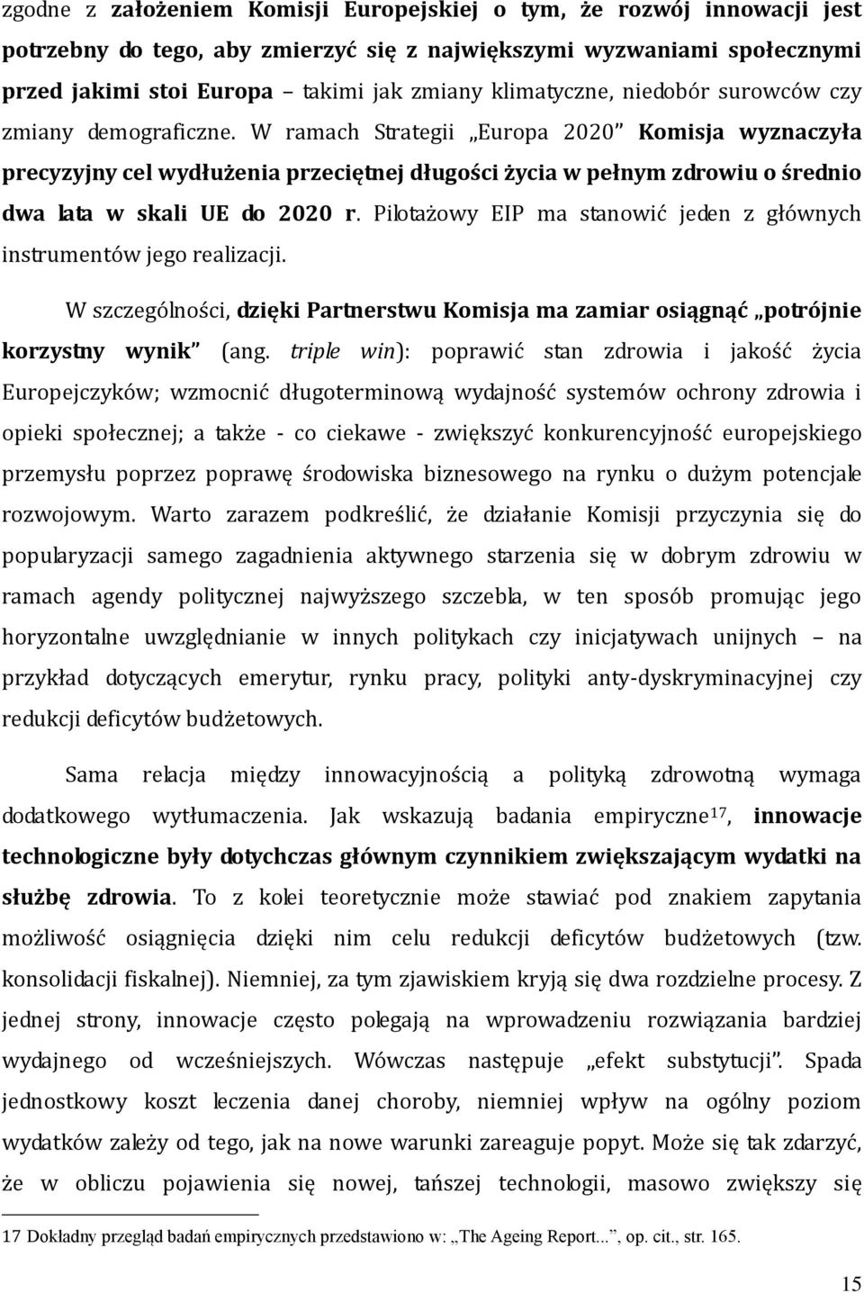 W ramach Strategii Europa 2020 Komisja wyznaczyła precyzyjny cel wydłużenia przeciętnej długości życia w pełnym zdrowiu o średnio dwa lata w skali UE do 2020 r.