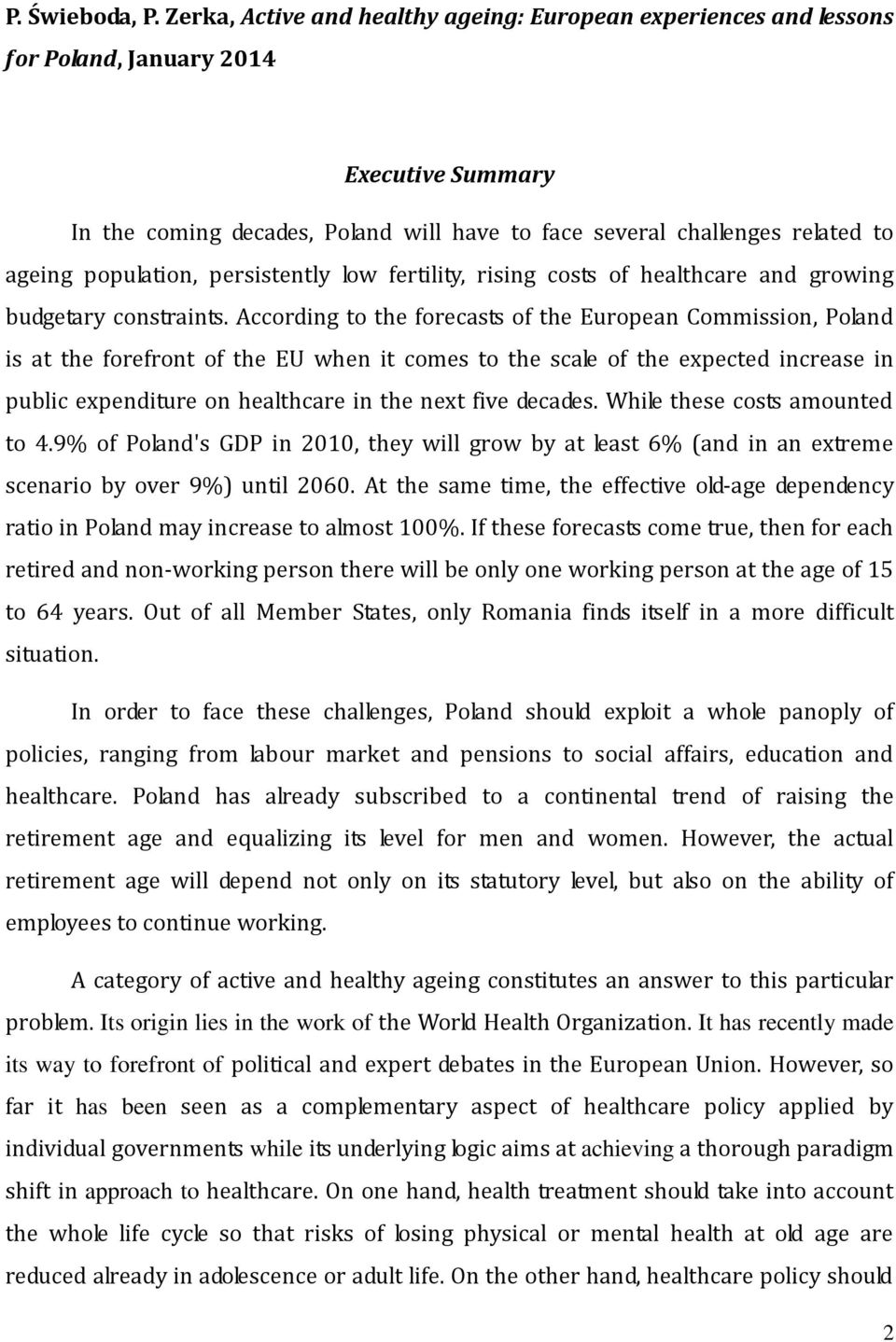 population, persistently low fertility, rising costs of healthcare and growing budgetary constraints.