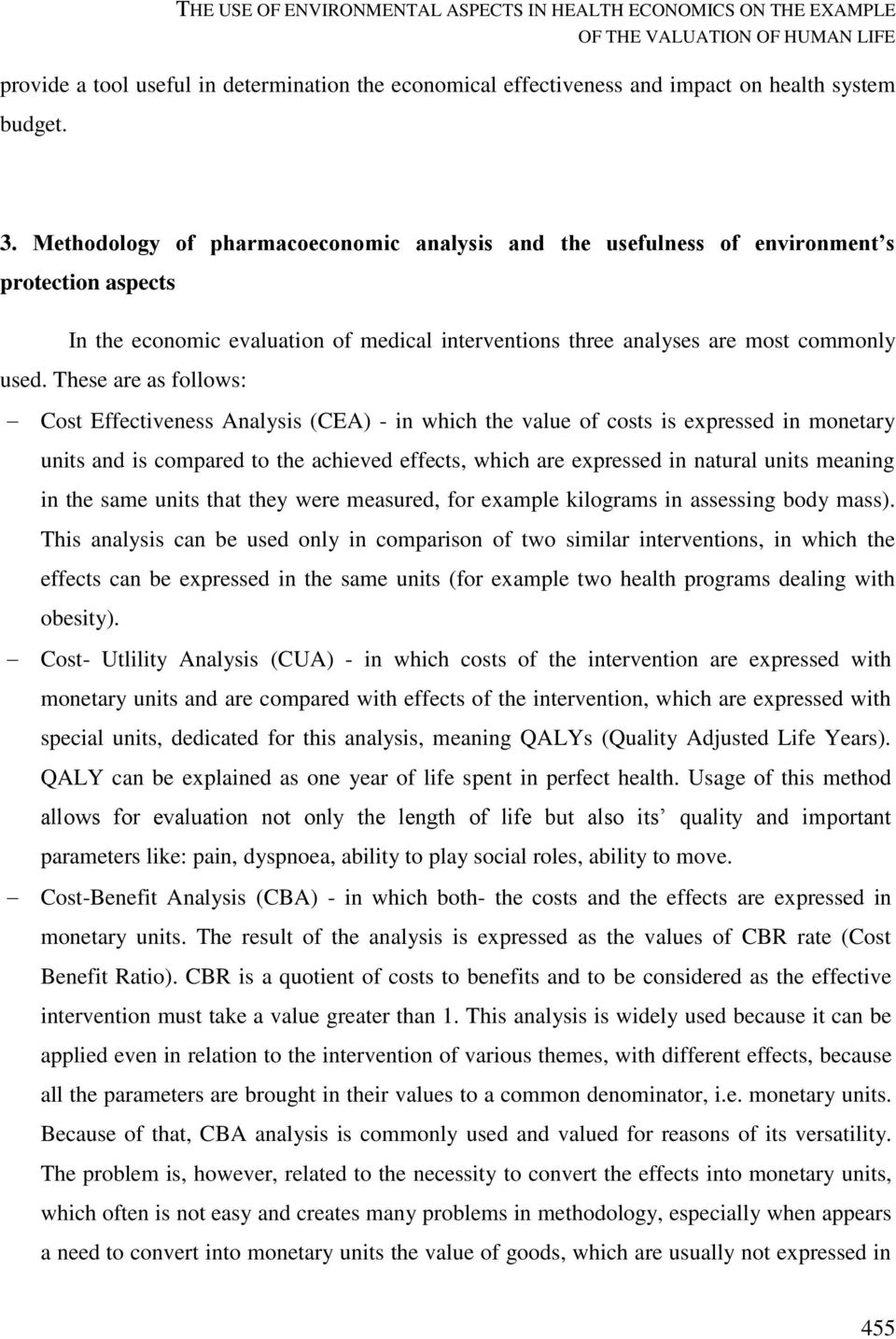 These are as follows: Cost Effectiveness Analysis (CEA) - in which the value of costs is expressed in monetary units and is compared to the achieved effects, which are expressed in natural units