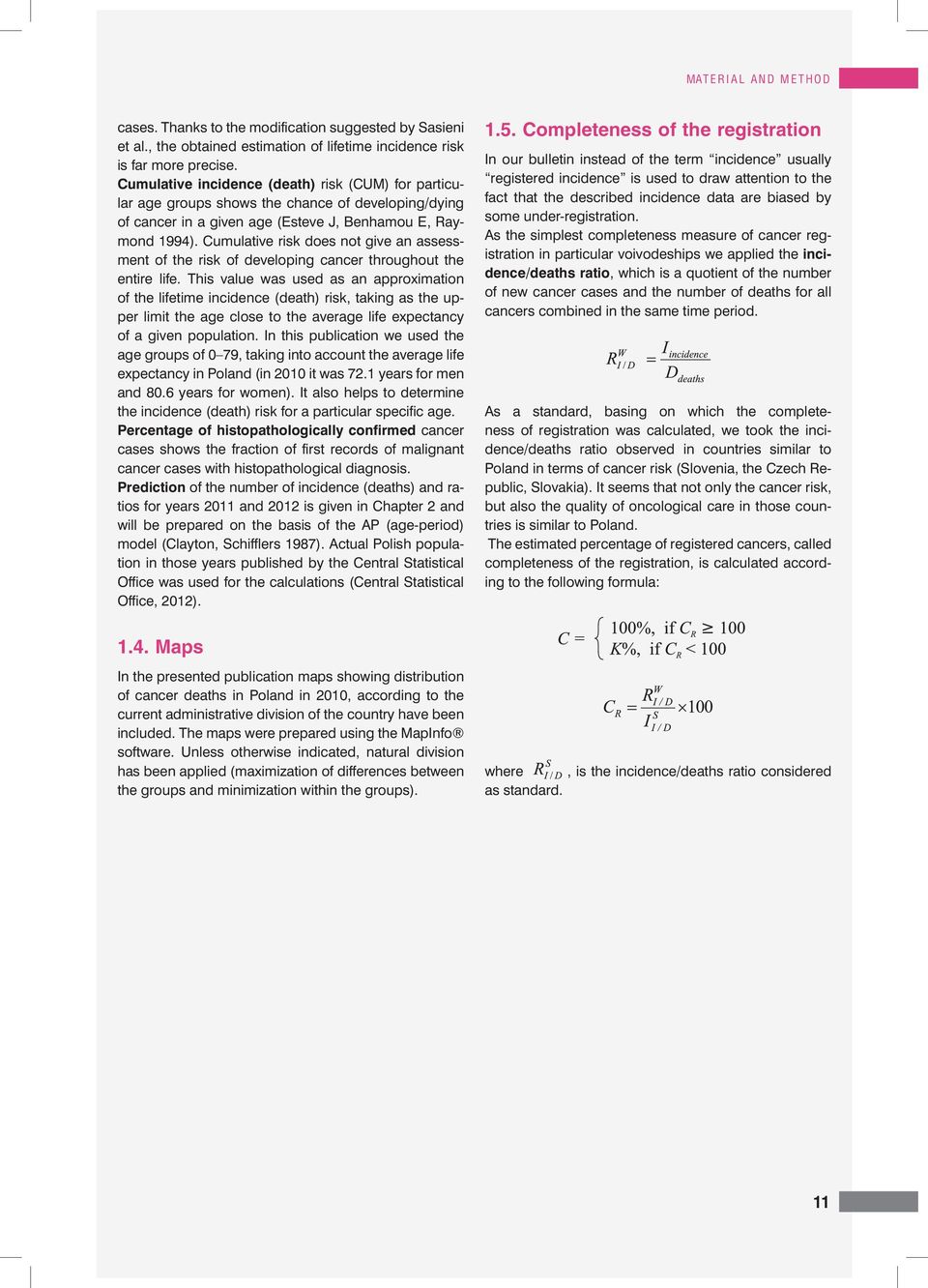 Cumulative risk does not give an assessment of the risk of developing cancer throughout the entire life.