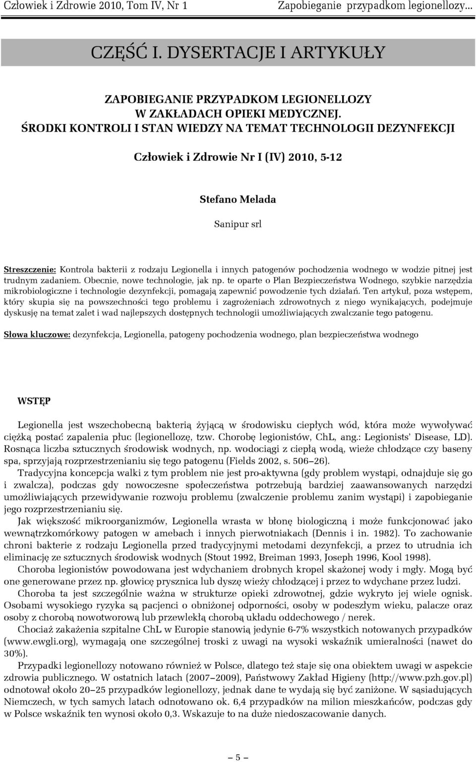 patogenów pochodzenia wodnego w wodzie pitnej jest trudnym zadaniem. Obecnie, nowe technologie, jak np.