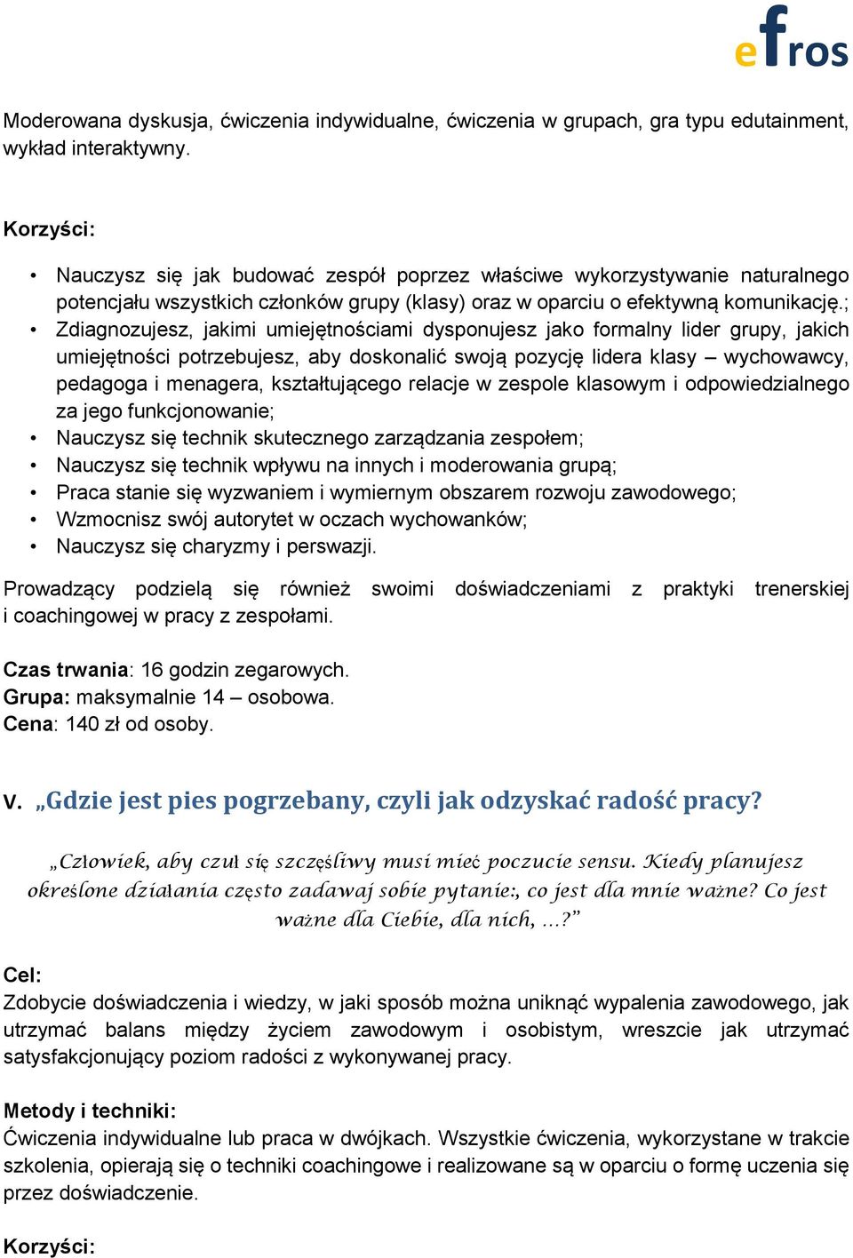 ; Zdiagnozujesz, jakimi umiejętnościami dysponujesz jako formalny lider grupy, jakich umiejętności potrzebujesz, aby doskonalić swoją pozycję lidera klasy wychowawcy, pedagoga i menagera,