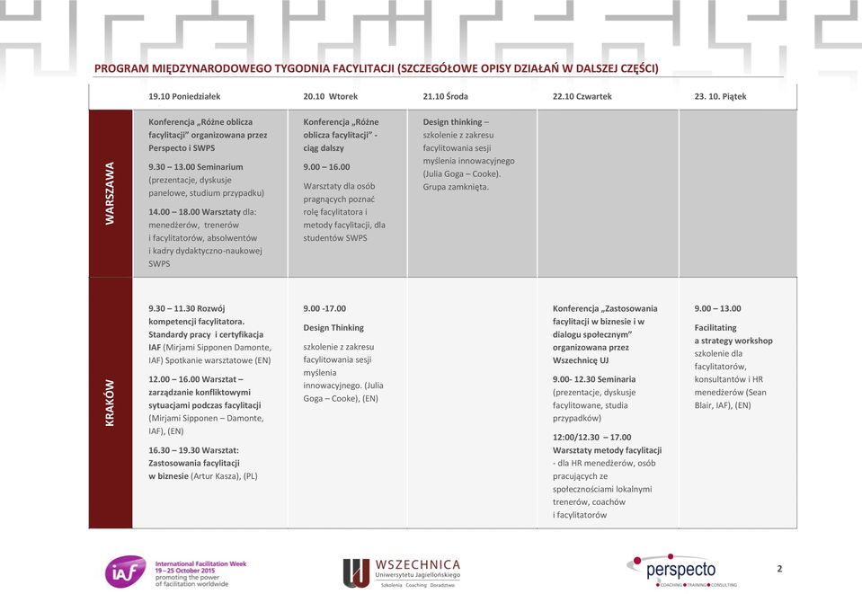 00 Warsztaty dla: menedżerów, trenerów i facylitatorów, absolwentów i kadry dydaktyczno-naukowej SWPS Konferencja Różne oblicza facylitacji - ciąg dalszy 9.00 16.