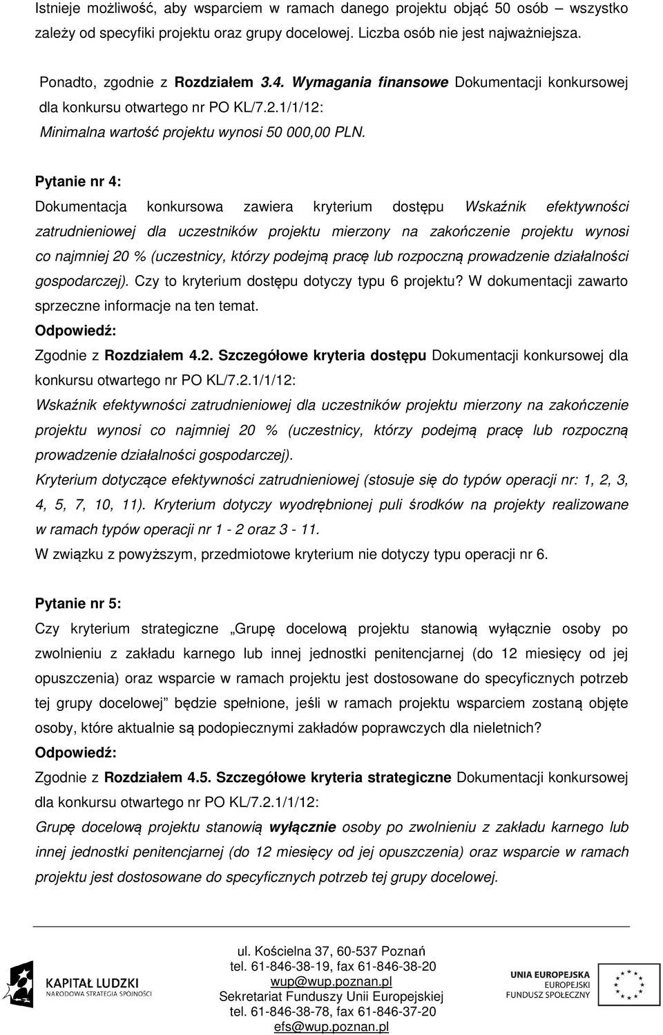 Pytanie nr 4: Dokumentacja konkursowa zawiera kryterium dostępu Wskaźnik efektywności zatrudnieniowej dla uczestników projektu mierzony na zakończenie projektu wynosi co najmniej 20 % (uczestnicy,