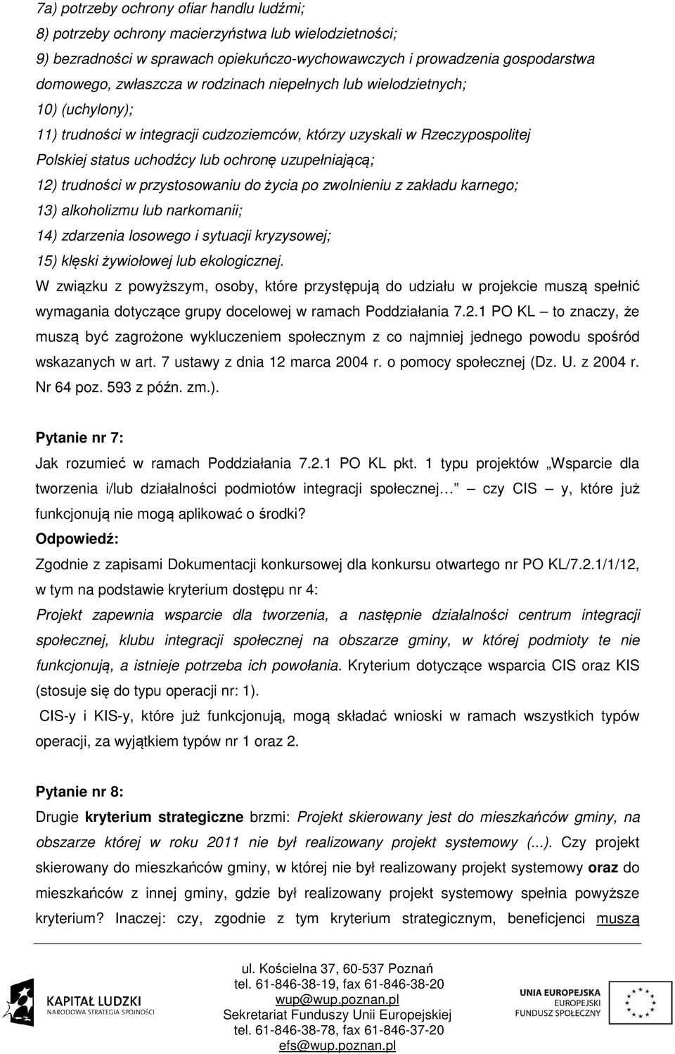 w przystosowaniu do życia po zwolnieniu z zakładu karnego; 13) alkoholizmu lub narkomanii; 14) zdarzenia losowego i sytuacji kryzysowej; 15) klęski żywiołowej lub ekologicznej.