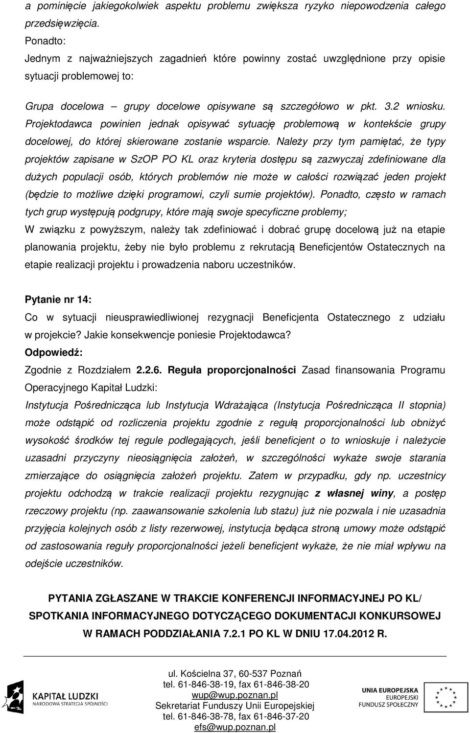 Projektodawca powinien jednak opisywać sytuację problemową w kontekście grupy docelowej, do której skierowane zostanie wsparcie.