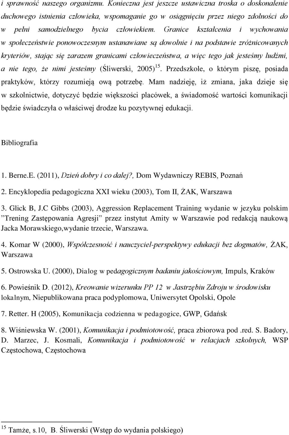 Granice kształcenia i wychowania w społeczeństwie ponowoczesnym ustanawiane są dowolnie i na podstawie zróżnicowanych kryteriów, stając się zarazem granicami człowieczeństwa, a więc tego jak jesteśmy