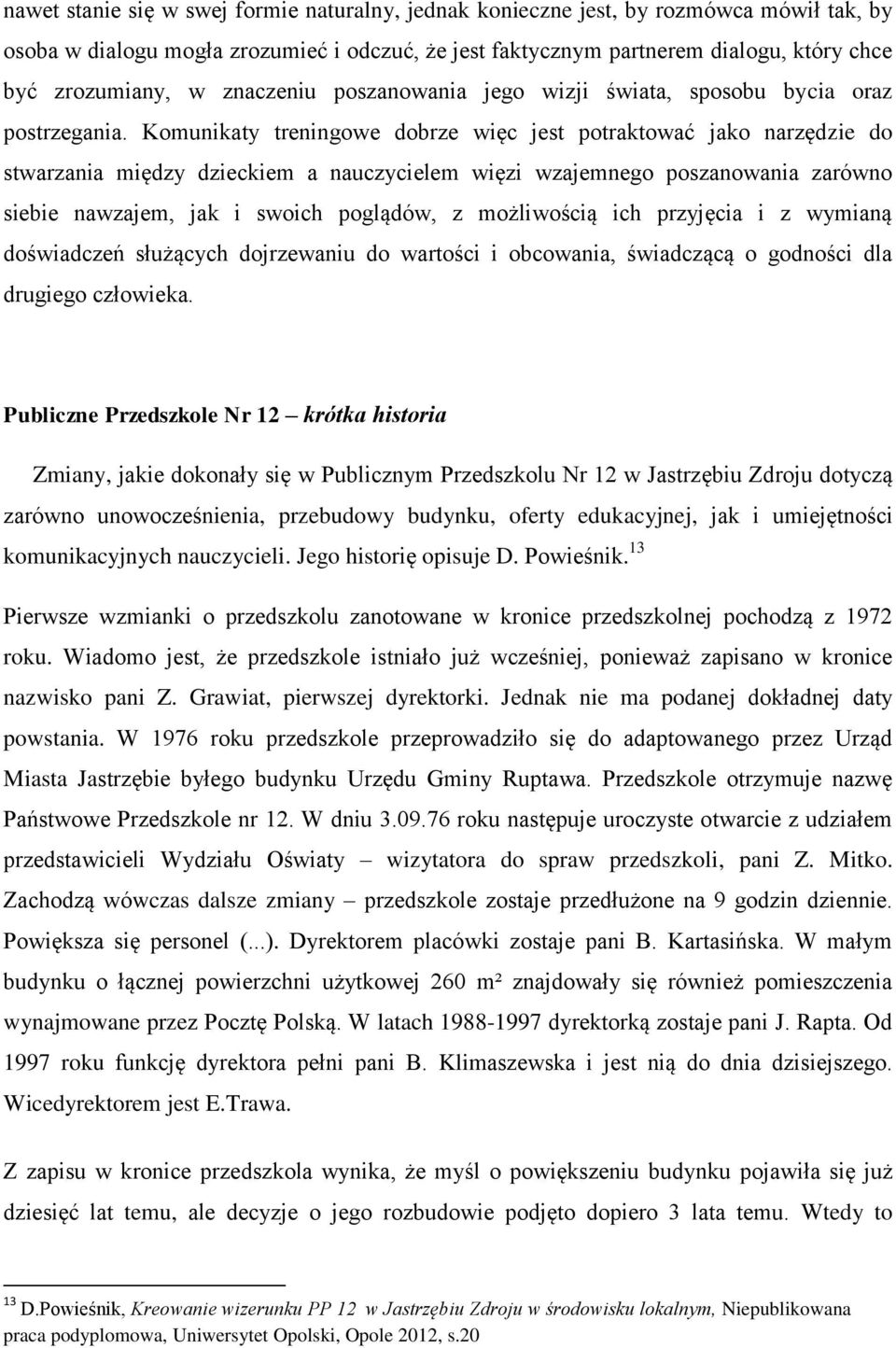 Komunikaty treningowe dobrze więc jest potraktować jako narzędzie do stwarzania między dzieckiem a nauczycielem więzi wzajemnego poszanowania zarówno siebie nawzajem, jak i swoich poglądów, z