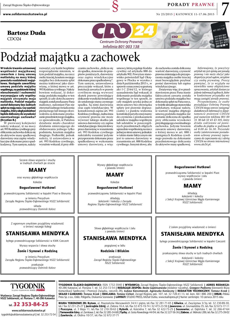 Następnie zawarliśmy umowę podziału majątku wspólnego, na podstawie której nieruchomości i ruchomości wyczerpujące cały wspólny majątek otrzymała moja małżonka.