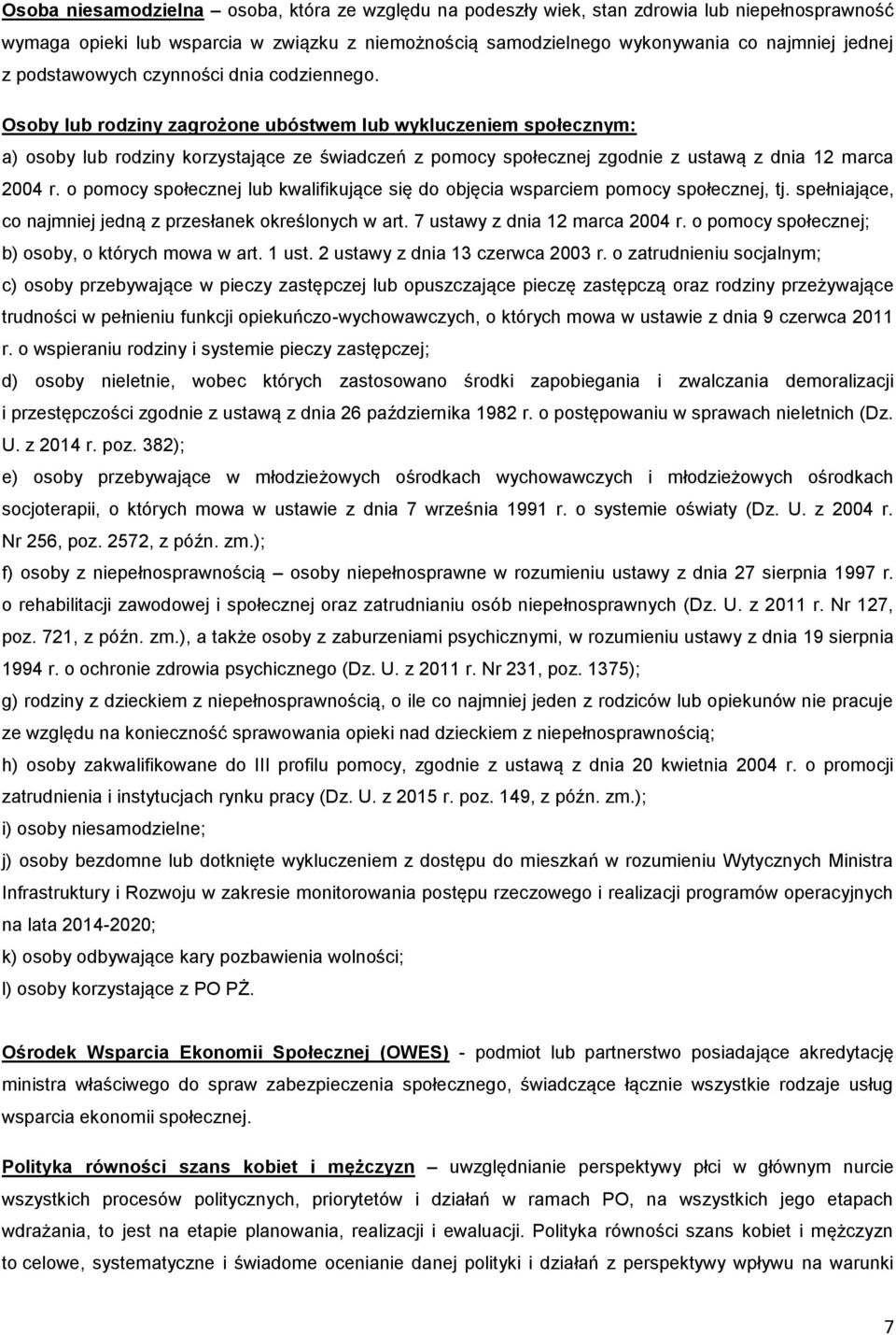 Osoby lub rodziny zagrożone ubóstwem lub wykluczeniem społecznym: a) osoby lub rodziny korzystające ze świadczeń z pomocy społecznej zgodnie z ustawą z dnia 12 marca 2004 r.