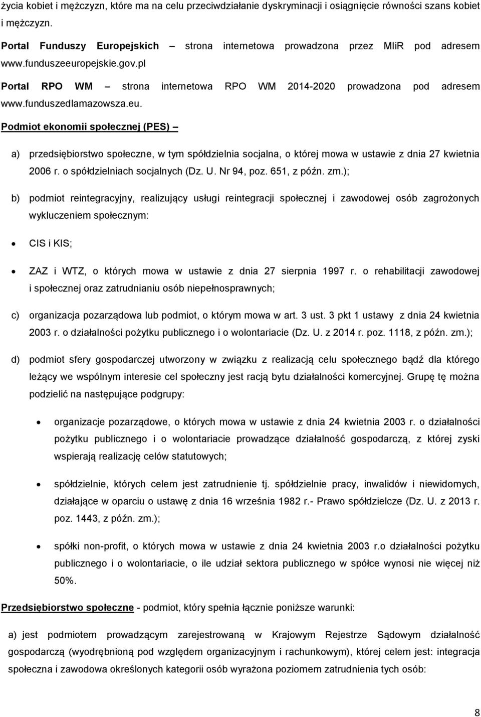 funduszedlamazowsza.eu. Podmiot ekonomii społecznej (PES) a) przedsiębiorstwo społeczne, w tym spółdzielnia socjalna, o której mowa w ustawie z dnia 27 kwietnia 2006 r.