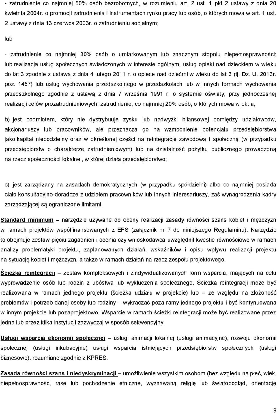 o zatrudnieniu socjalnym; lub - zatrudnienie co najmniej 30% osób o umiarkowanym lub znacznym stopniu niepełnosprawności; lub realizacja usług społecznych świadczonych w interesie ogólnym, usług