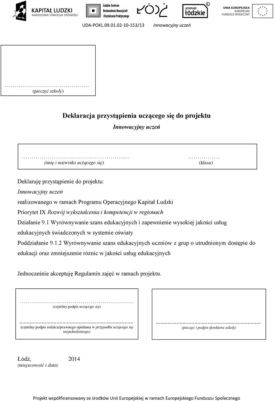 1 Wyrównywanie szans edukacyjnych i zapewnienie wysokiej jakości usług edukacyjnych świadczonych w systemie oświaty Poddziałanie 9.1.2 Wyrównywanie szans edukacyjnych uczniów z grup o utrudnionym dostępie do edukacji oraz zmniejszenie różnic w jakości usług edukacyjnych Jednocześnie akceptuję Regulamin zajęć w ramach projektu.