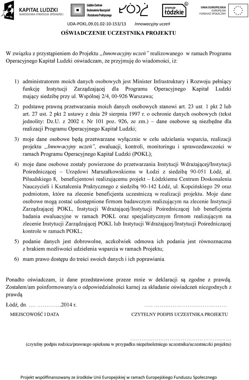 Wspólnej 2/4, 00-926 Warszawa; 2) podstawę prawną przetwarzania moich danych osobowych stanowi art. 23 ust. 1 pkt 2 lub art. 27 ust. 2 pkt 2 ustawy z dnia 29 sierpnia 1997 r.