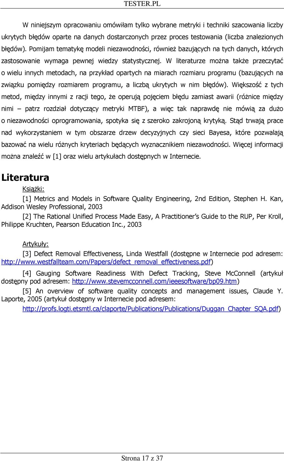 W literaturze moŝna takŝe przeczytać o wielu innych metodach, na przykład opartych na miarach rozmiaru programu (bazujących na związku pomiędzy rozmiarem programu, a liczbą ukrytych w nim błędów).