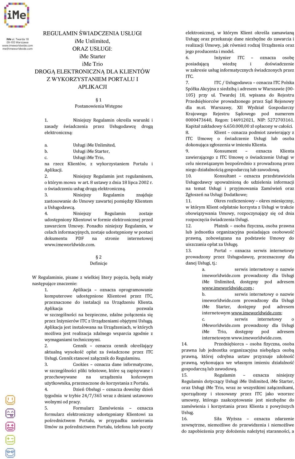 Usługi ime Trio, na rzecz Klientów, z wykorzystaniem Portalu i Aplikacji. 2. Niniejszy Regulamin jest regulaminem, o którym mowa w art. 8 ustawy z dnia 18 lipca 2002 r.