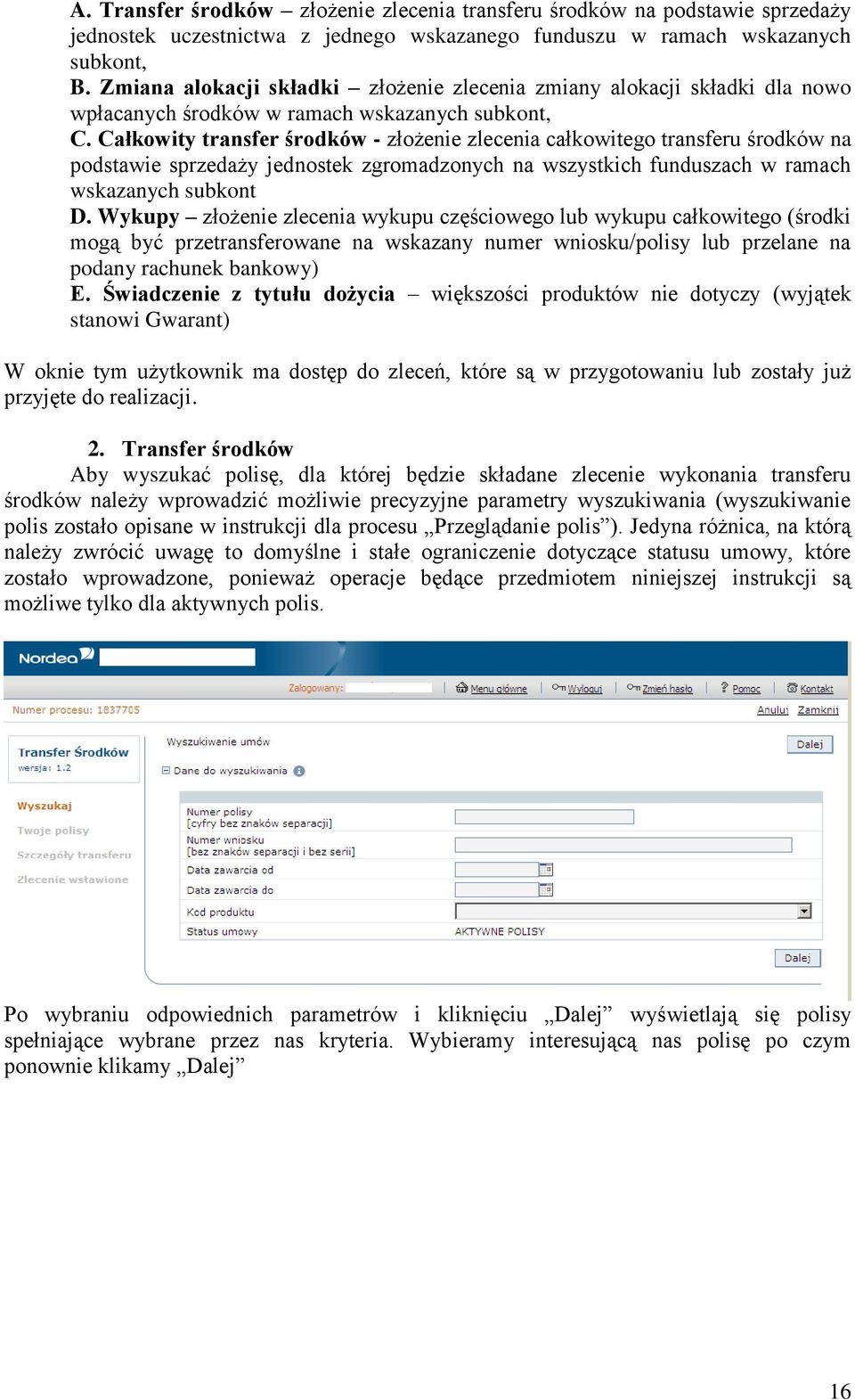 Całkowity transfer środków - złożenie zlecenia całkowitego transferu środków na podstawie sprzedaży jednostek zgromadzonych na wszystkich funduszach w ramach wskazanych subkont D.