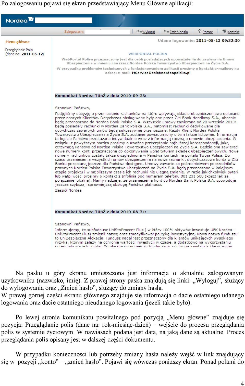 W prawej górnej części ekranu głównego znajduje się informacja o dacie ostatniego udanego logowania oraz dacie ostatniego nieudanego logowania (jeżeli takie było).