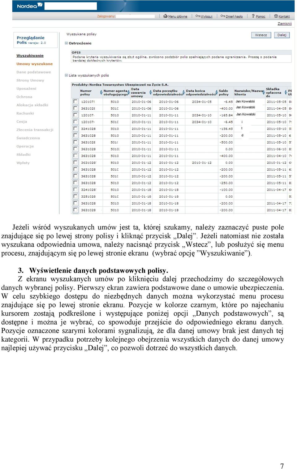 Wyświetlenie danych podstawowych polisy. Z ekranu wyszukanych umów po kliknięciu dalej przechodzimy do szczegółowych danych wybranej polisy.