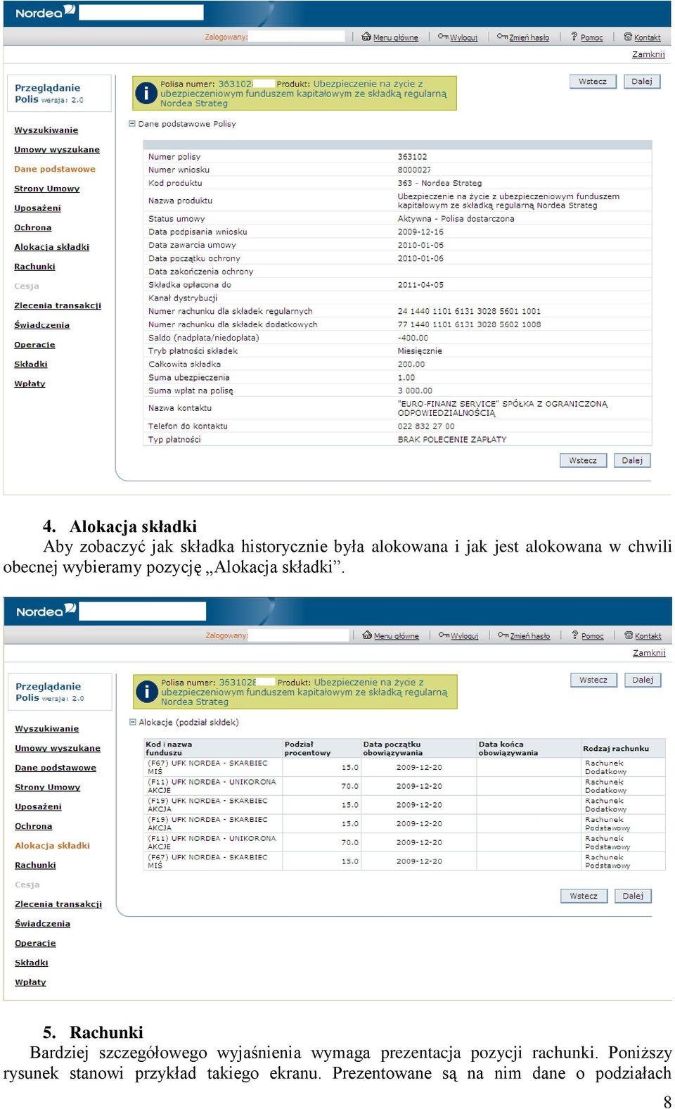 Rachunki Bardziej szczegółowego wyjaśnienia wymaga prezentacja pozycji rachunki.