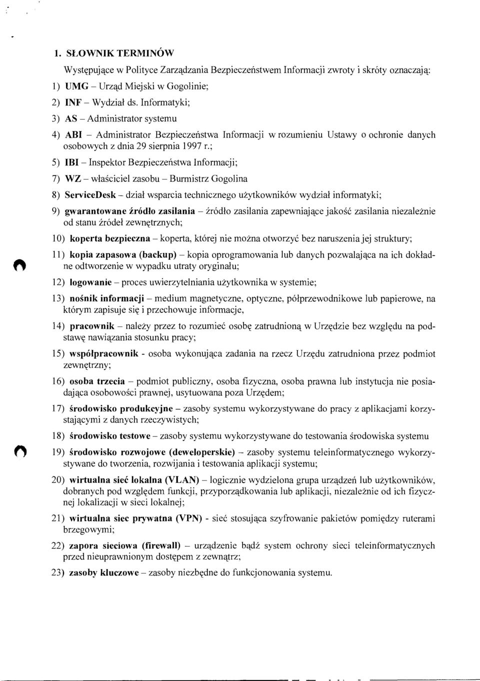 ; 5) IBI Inspektor Bezpieczeństwa Informacji; 7) WZ właściciel zasobu Burmistrz Gogolina 8) ServiceDesk dział wsparcia technicznego użytkowników wydział informatyki; 9) gwarantowane źródło zasilania