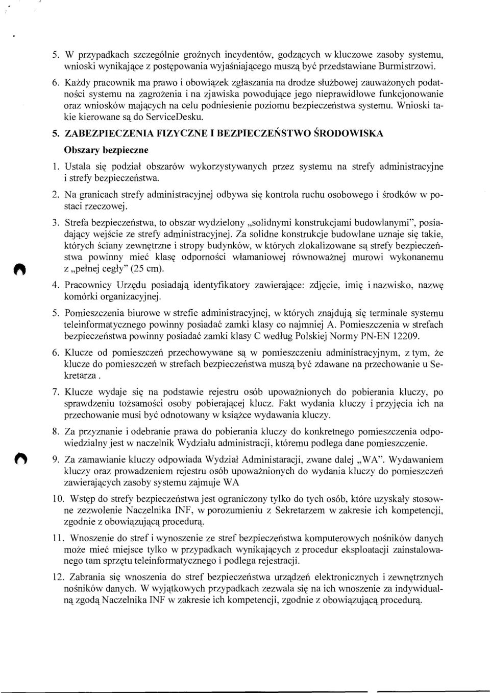 celu podniesienie poziomu bezpieczeństwa systemu. Wnioski takie kierowane są do ServiceDesku. 5. ZABEZPIECZENIA FIZYCZNE I BEZPIECZEŃSTWO ŚRODOWISKA Obszary bezpieczne 1.