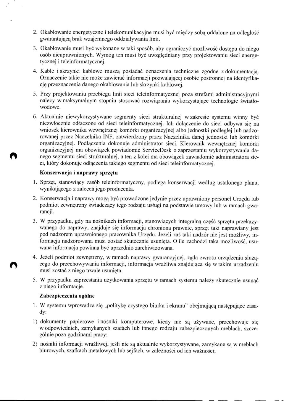 Wymóg ten musi być uwzględniany przy projektowaniu sieci energetycznej i teleinformatycznej. 4. Kable i skrzynki kablowe muszą posiadać oznaczenia techniczne zgodne z dokumentacją.