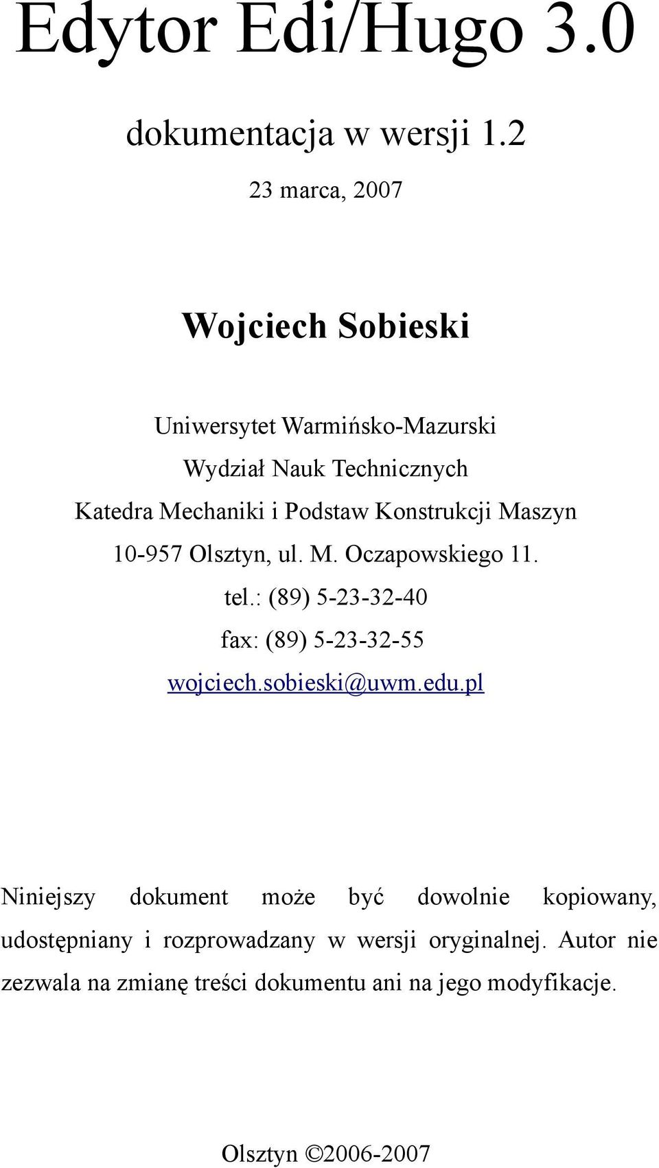 Konstrukcji Maszyn 10-957 Olsztyn, ul. M. Oczapowskiego 11. tel.: (89) 5-23-32-40 fax: (89) 5-23-32-55 wojciech.