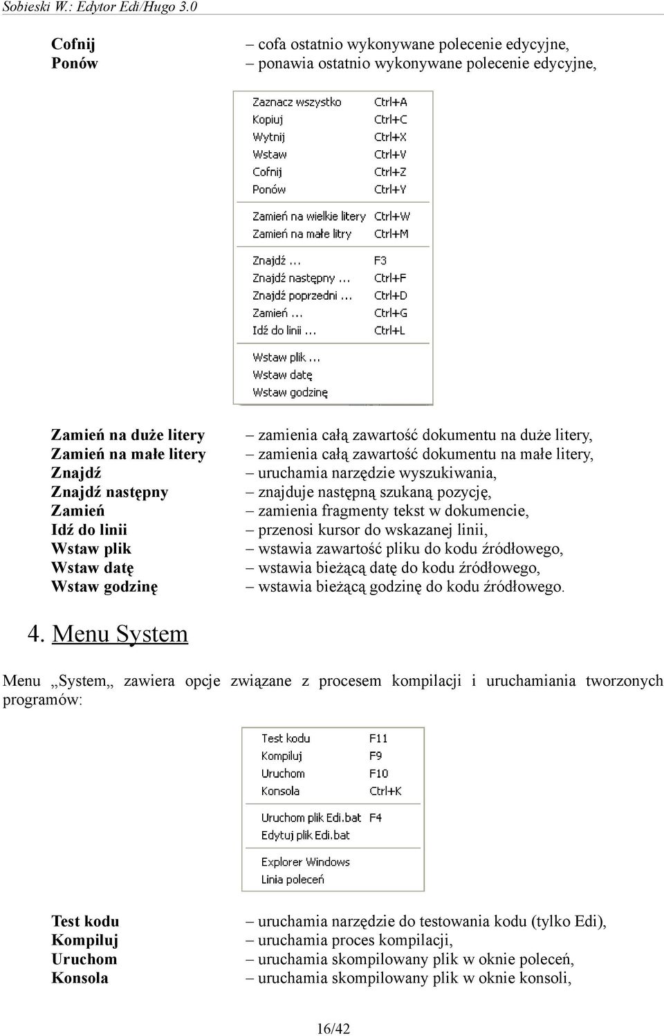 zamienia fragmenty tekst w dokumencie, przenosi kursor do wskazanej linii, wstawia zawartość pliku do kodu źródłowego, wstawia bieżącą datę do kodu źródłowego, wstawia bieżącą godzinę do kodu