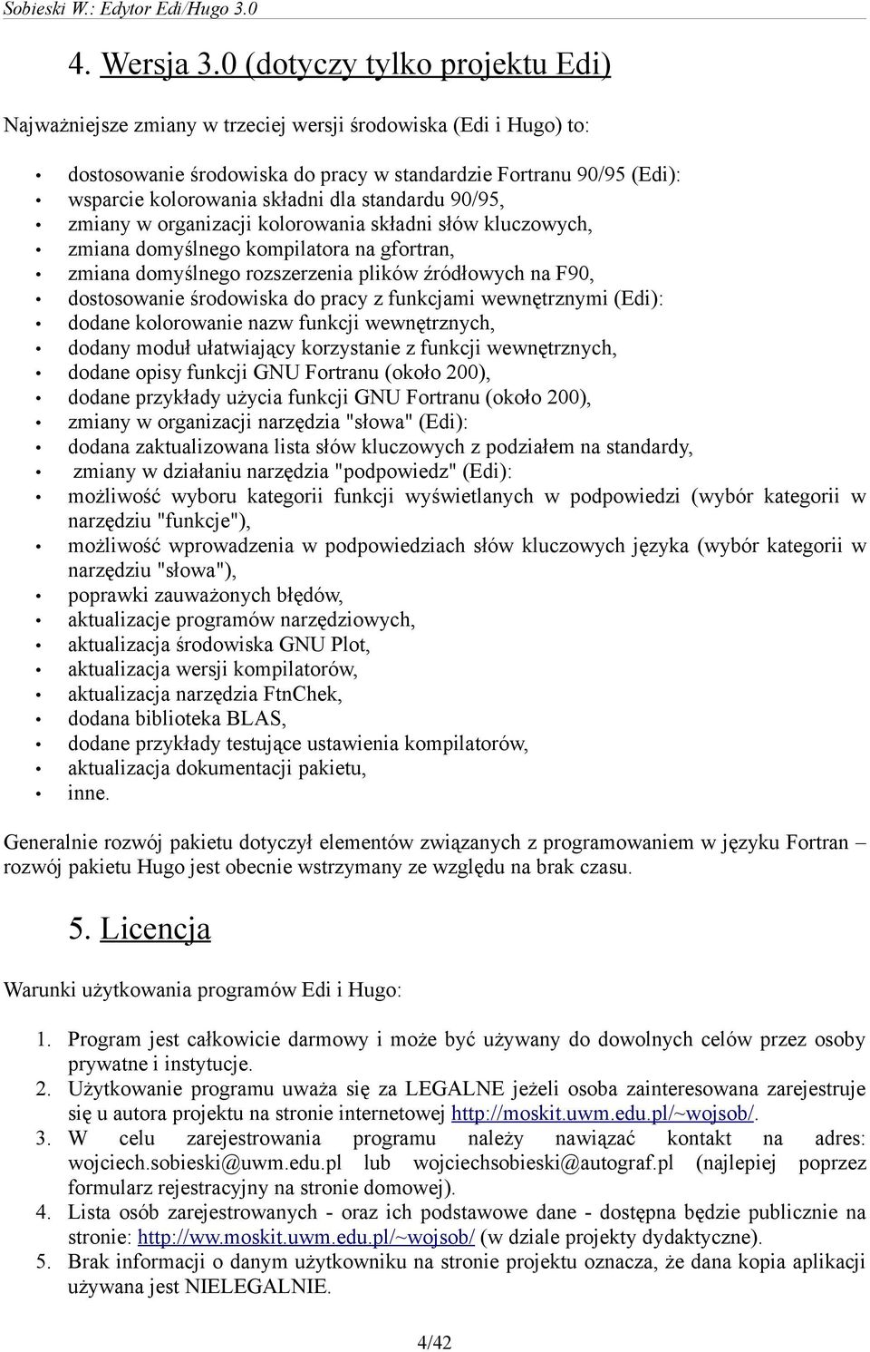 standardu 90/95, zmiany w organizacji kolorowania składni słów kluczowych, zmiana domyślnego kompilatora na gfortran, zmiana domyślnego rozszerzenia plików źródłowych na F90, dostosowanie środowiska