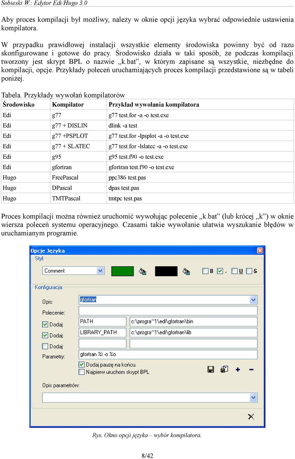 Środowisko działa w taki sposób, że podczas kompilacji tworzony jest skrypt BPL o nazwie k.bat, w którym zapisane są wszystkie, niezbędne do kompilacji, opcje.