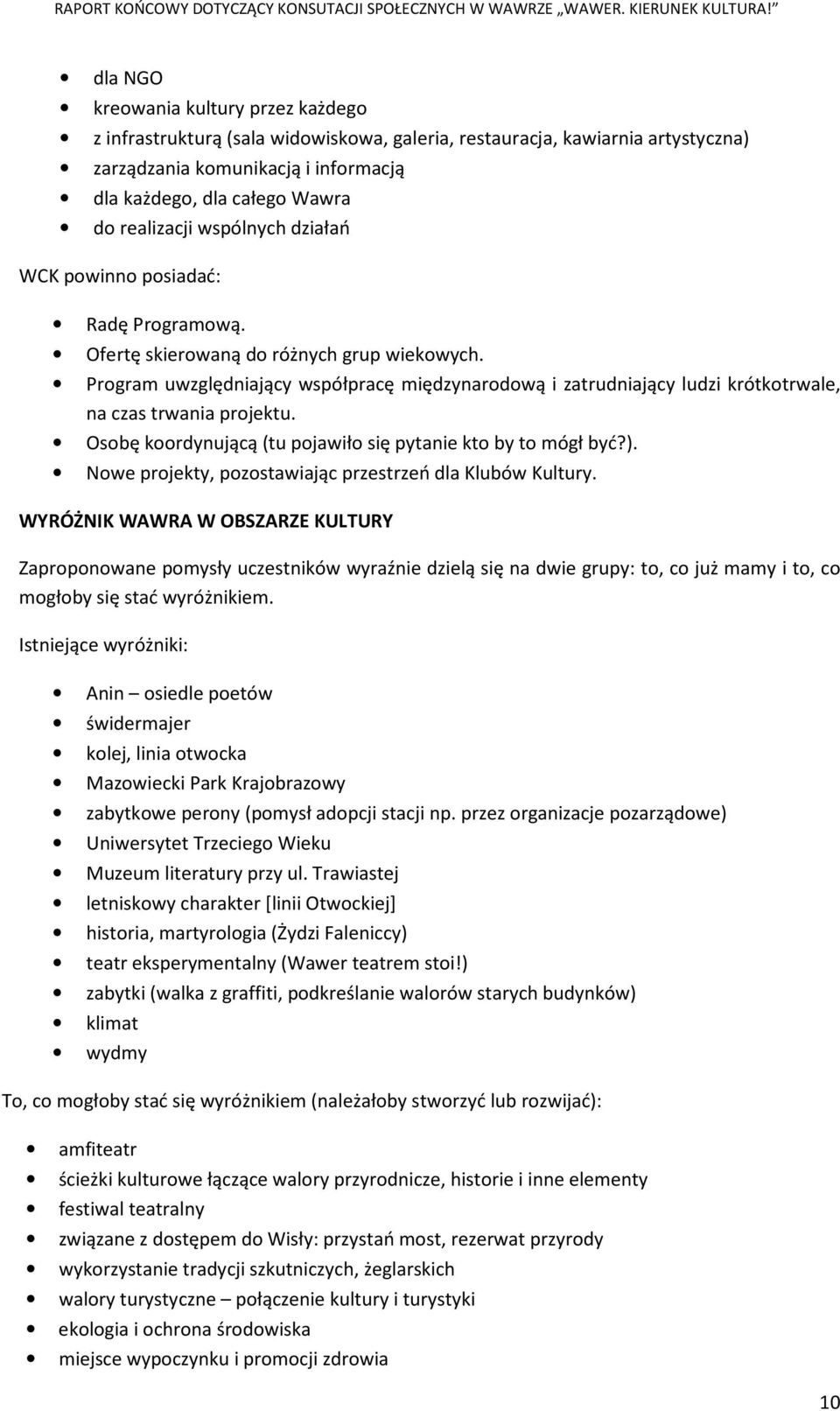 Program uwzględniający współpracę międzynarodową i zatrudniający ludzi krótkotrwale, na czas trwania projektu. Osobę koordynującą (tu pojawiło się pytanie kto by to mógł być?).