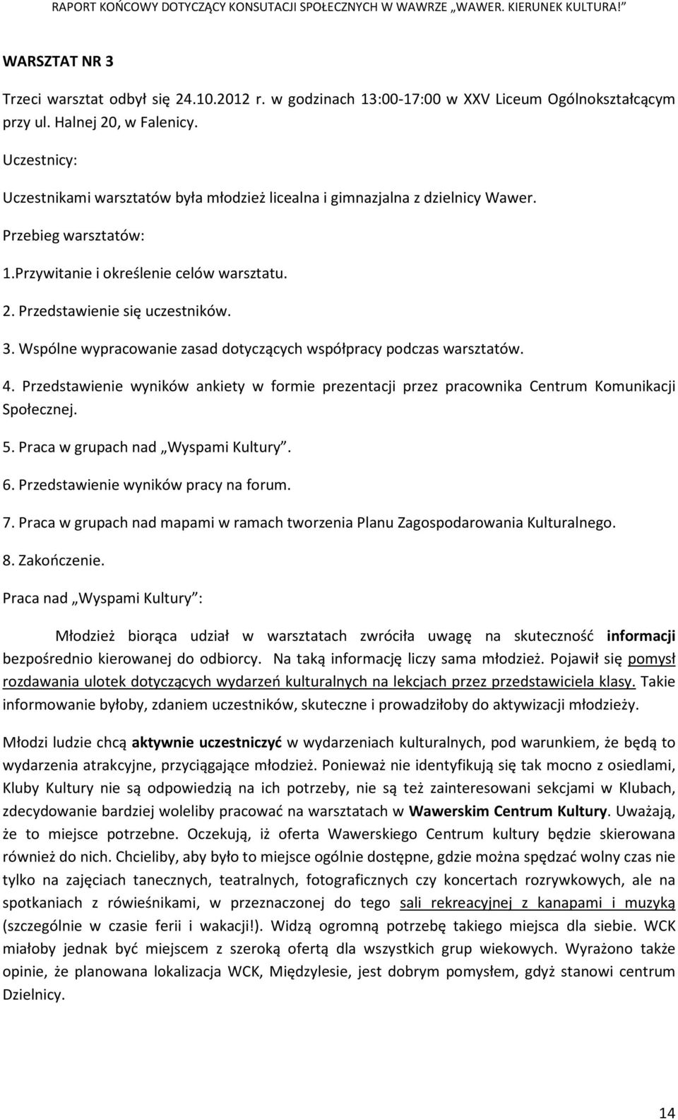 Wspólne wypracowanie zasad dotyczących współpracy podczas warsztatów. 4. Przedstawienie wyników ankiety w formie prezentacji przez pracownika Centrum Komunikacji Społecznej. 5.