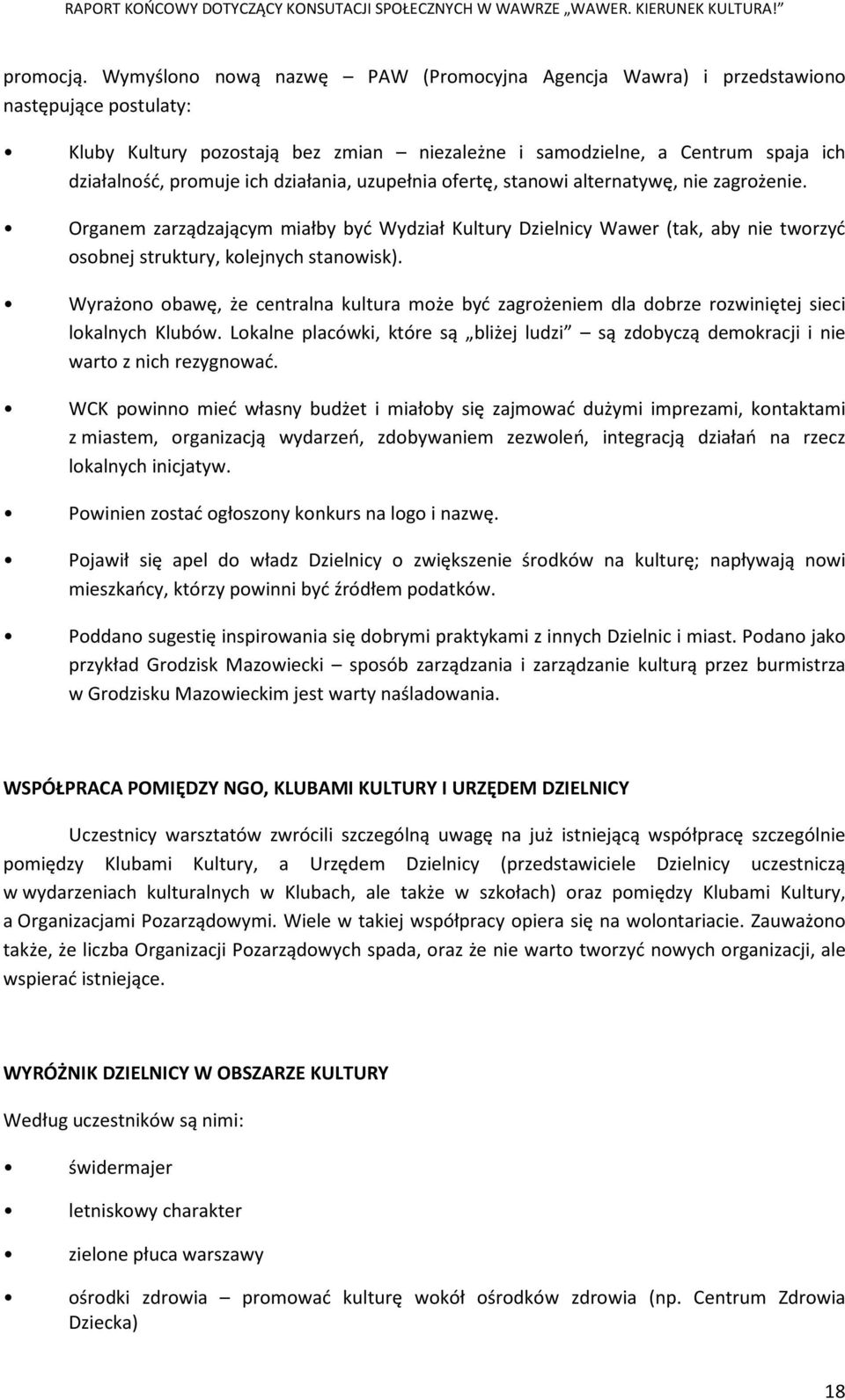 działania, uzupełnia ofertę, stanowi alternatywę, nie zagrożenie. Organem zarządzającym miałby być Wydział Kultury Dzielnicy Wawer (tak, aby nie tworzyć osobnej struktury, kolejnych stanowisk).