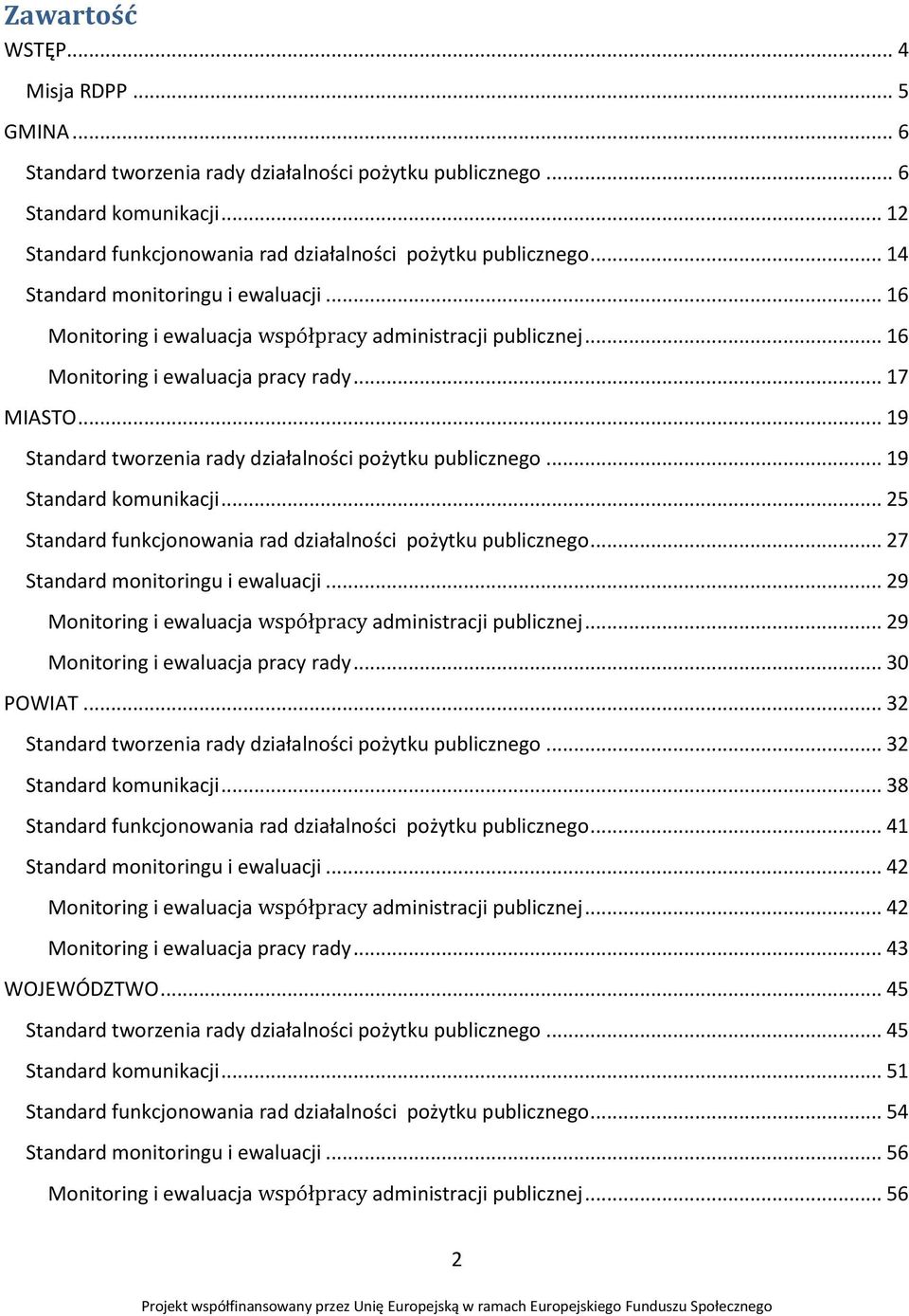 .. 19 Standard tworzenia rady działalności pożytku publicznego... 19 Standard komunikacji... 25 Standard funkcjonowania rad działalności pożytku publicznego... 27 Standard monitoringu i ewaluacji.