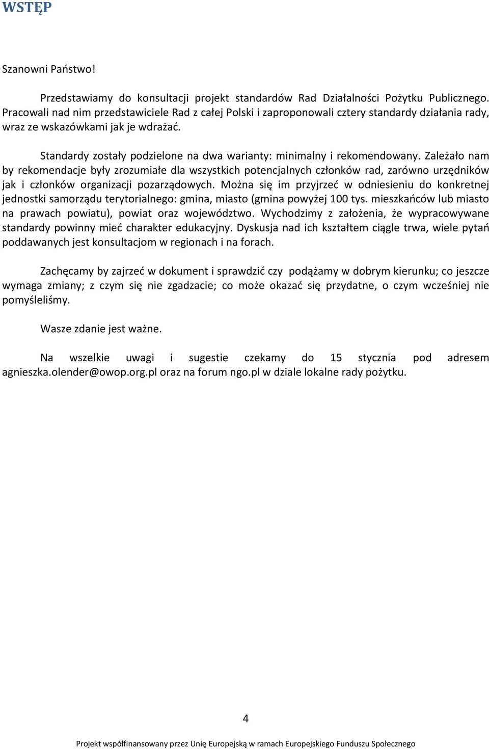 Standardy zostały podzielone na dwa warianty: minimalny i rekomendowany.