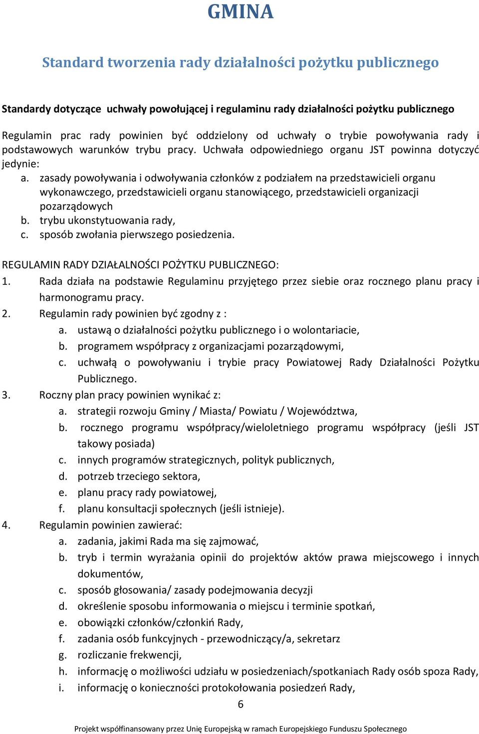 zasady powoływania i odwoływania członków z podziałem na przedstawicieli organu wykonawczego, przedstawicieli organu stanowiącego, przedstawicieli organizacji pozarządowych b.