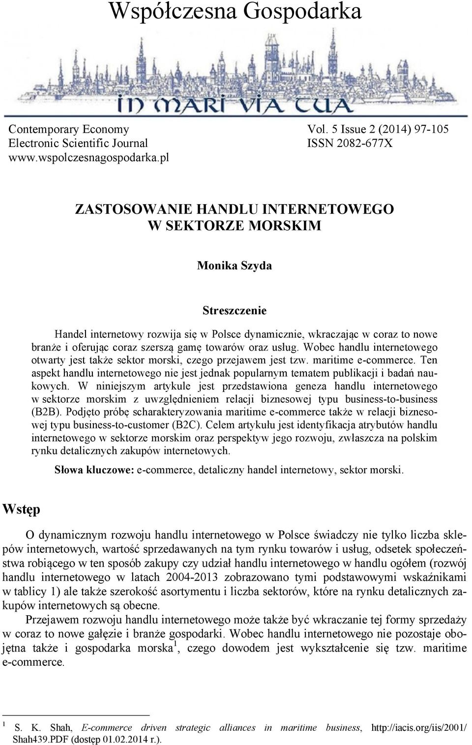 usług. Wobec handlu internetowego otwarty jest także sektor morski, czego przejawem jest tzw. maritime e-commerce.