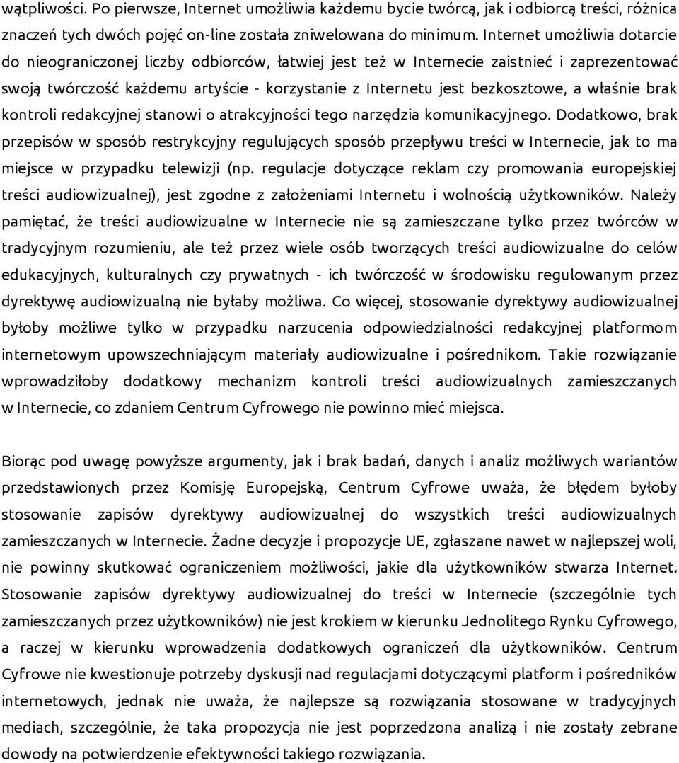 właśnie brak kontroli redakcyjnej stanowi o atrakcyjności tego narzędzia komunikacyjnego.