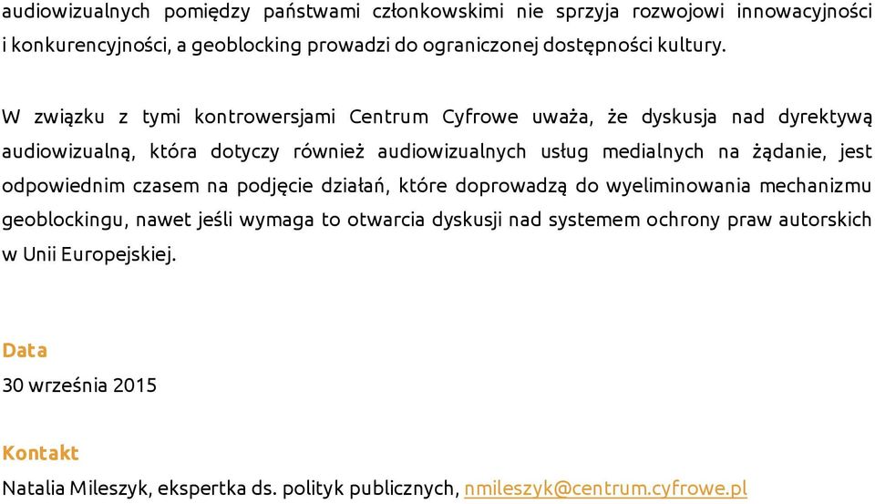 W związku z tymi kontrowersjami Centrum Cyfrowe uważa, że dyskusja nad dyrektywą audiowizualną, która dotyczy również audiowizualnych usług medialnych na