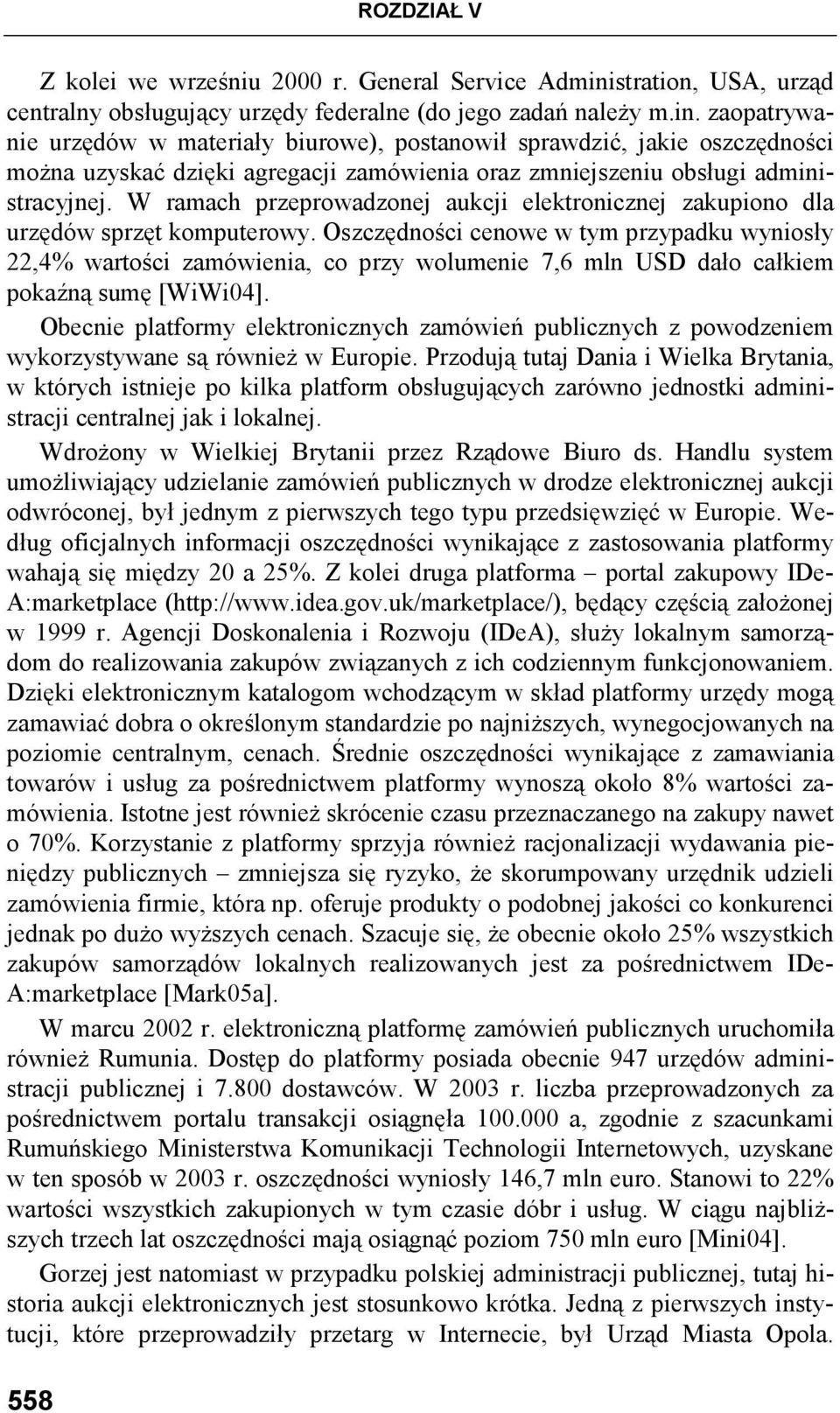 zaopatrywanie urzędów w materiały biurowe), postanowił sprawdzić, jakie oszczędności moŝna uzyskać dzięki agregacji zamówienia oraz zmniejszeniu obsługi administracyjnej.