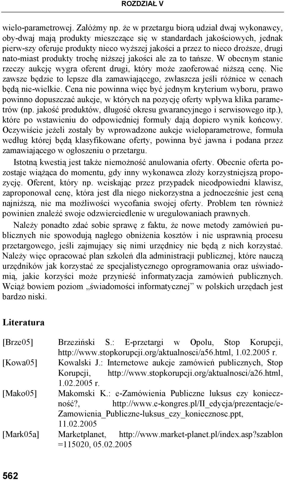 nato-miast produkty trochę niŝszej jakości ale za to tańsze. W obecnym stanie rzeczy aukcję wygra oferent drugi, który moŝe zaoferować niŝszą cenę.