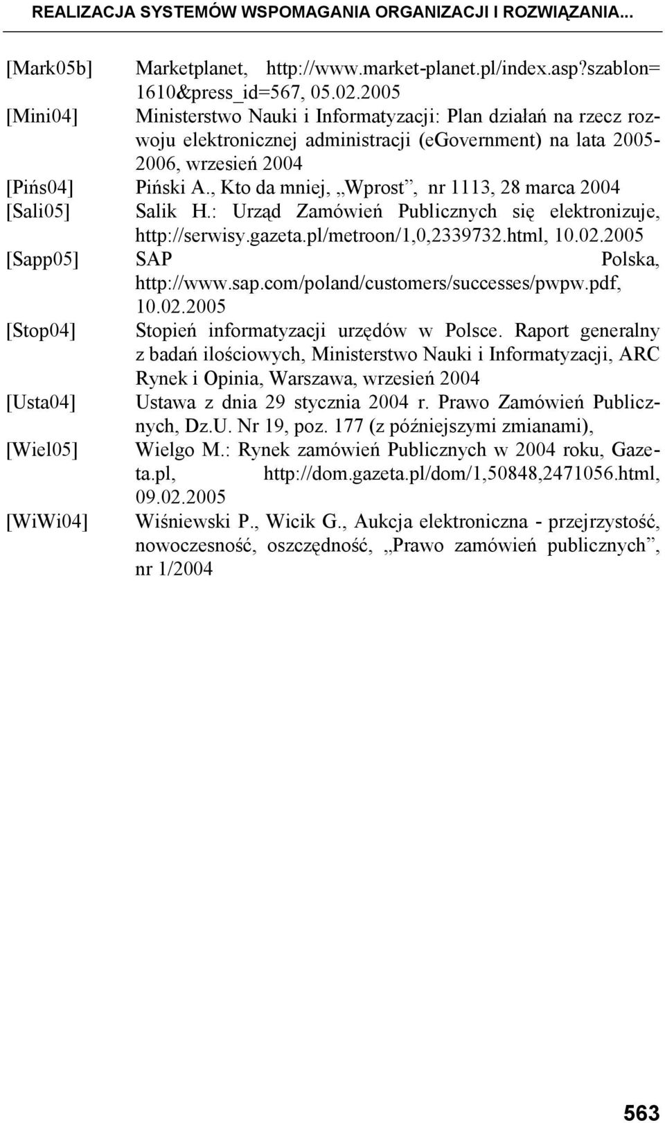 , Kto da mniej, Wprost, nr 1113, 28 marca 2004 [Sali05] Salik H.: Urząd Zamówień Publicznych się elektronizuje, http://serwisy.gazeta.pl/metroon/1,0,2339732.html, 10.02.