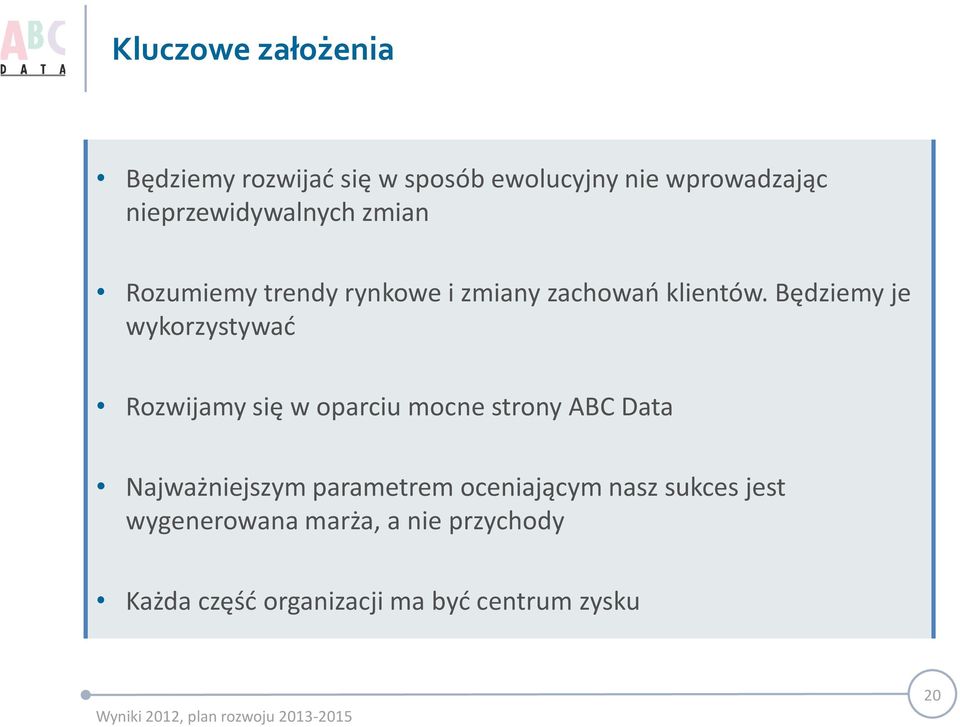 Będziemy je wykorzystywać Rozwijamy się w oparciu mocne strony ABC Data Najważniejszym