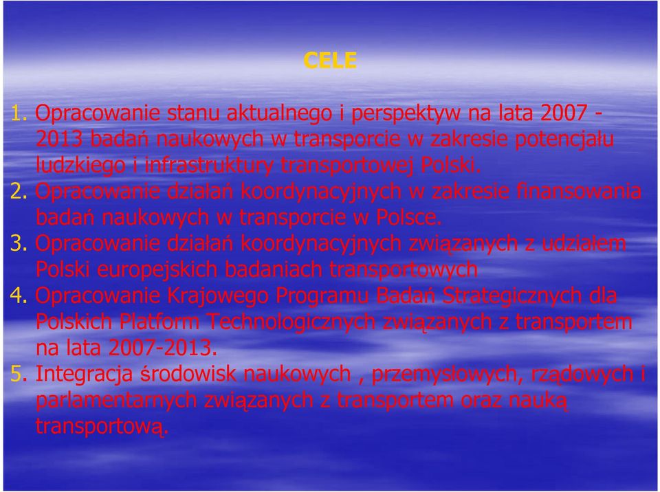 2. Opracowanie działań koordynacyjnych w zakresie finansowania badań naukowych w transporcie w Polsce. 3.