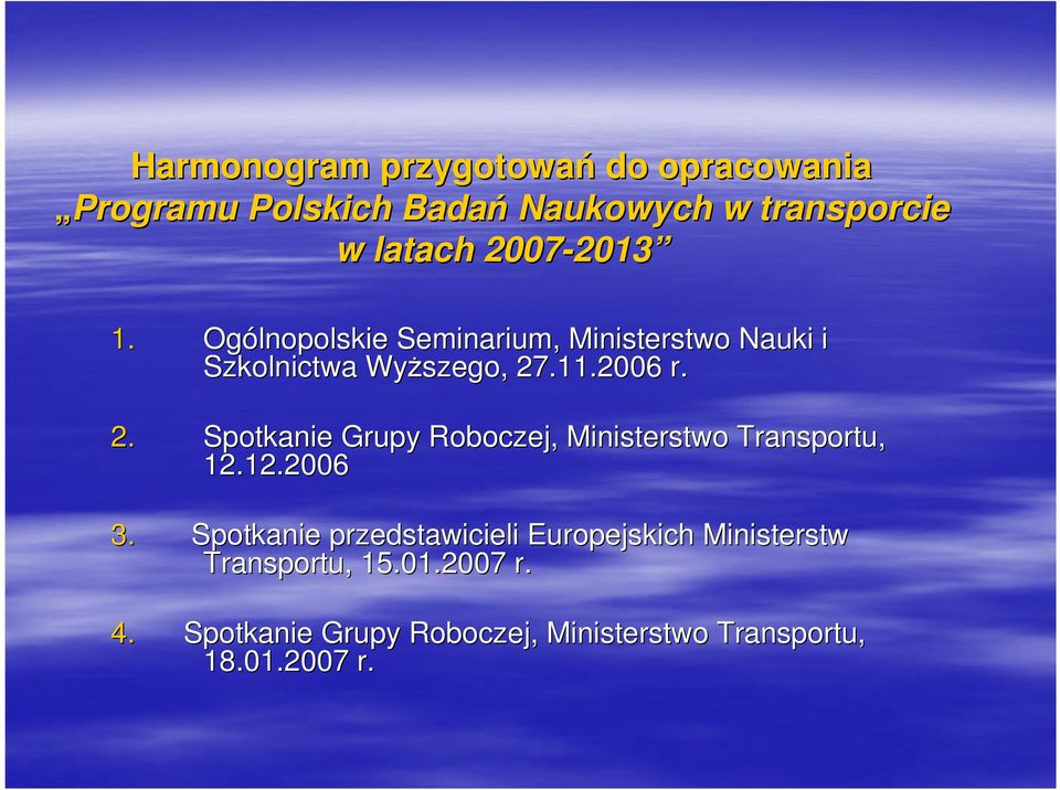 12.2006 3. Spotkanie przedstawicieli Europejskich Ministerstw Transportu, 15.01.2007 r. 4.