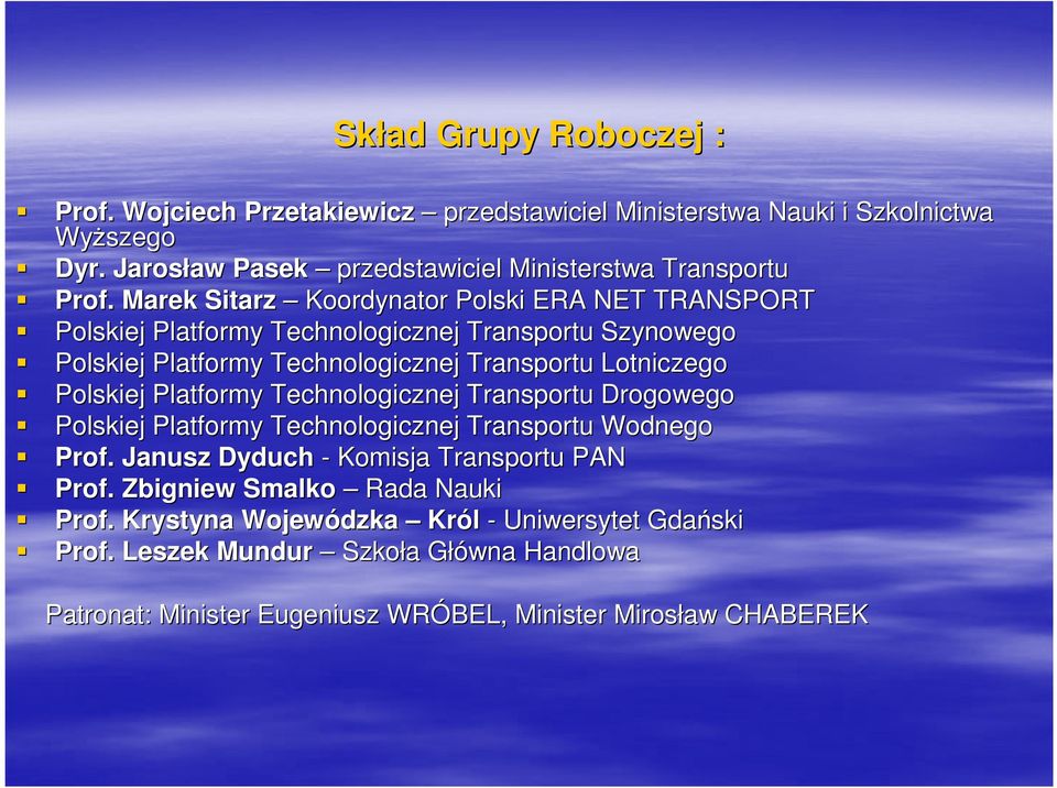 Marek Sitarz Koordynator Polski ERA NET TRANSPORT Polskiej Platformy Technologicznej Transportu Szynowego Polskiej Platformy Technologicznej Transportu Lotniczego Polskiej