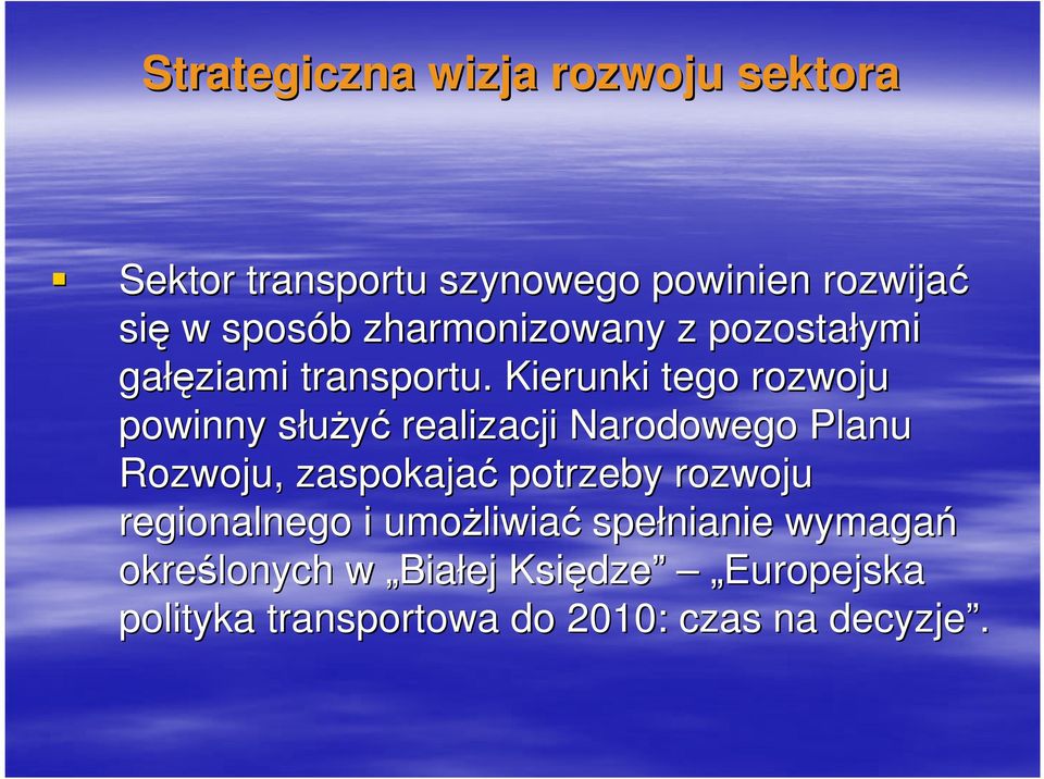 Kierunki tego rozwoju powinny słuŝyćs realizacji Narodowego Planu Rozwoju, zaspokajać potrzeby